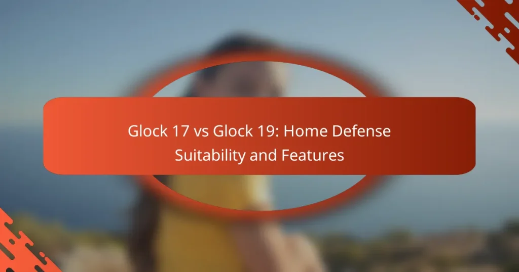 Glock 17 vs Glock 19: Home Defense Suitability and Features
