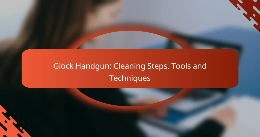Glock Handgun: Cleaning Steps, Tools and Techniques
