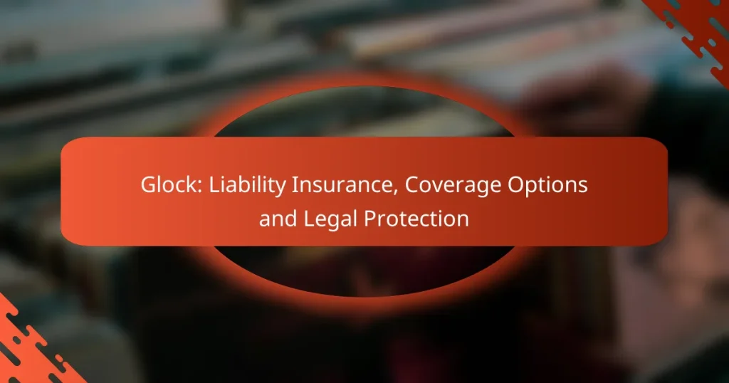 Glock: Liability Insurance, Coverage Options and Legal Protection