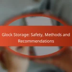 Glock Storage: Safety, Methods and Recommendations