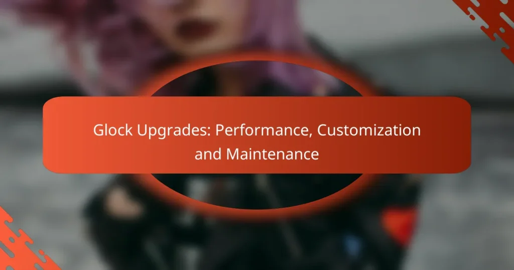 Glock Upgrades: Performance, Customization and Maintenance