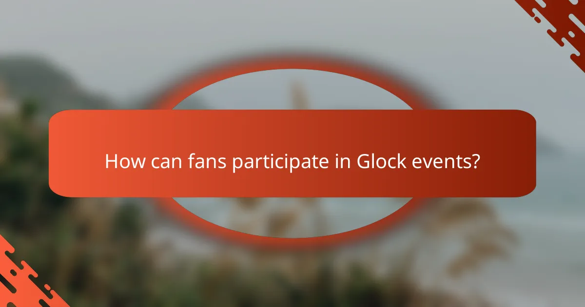 How can fans participate in Glock events?