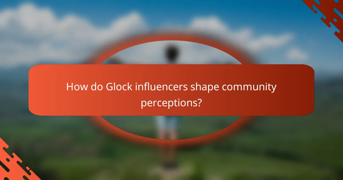 How do Glock influencers shape community perceptions?