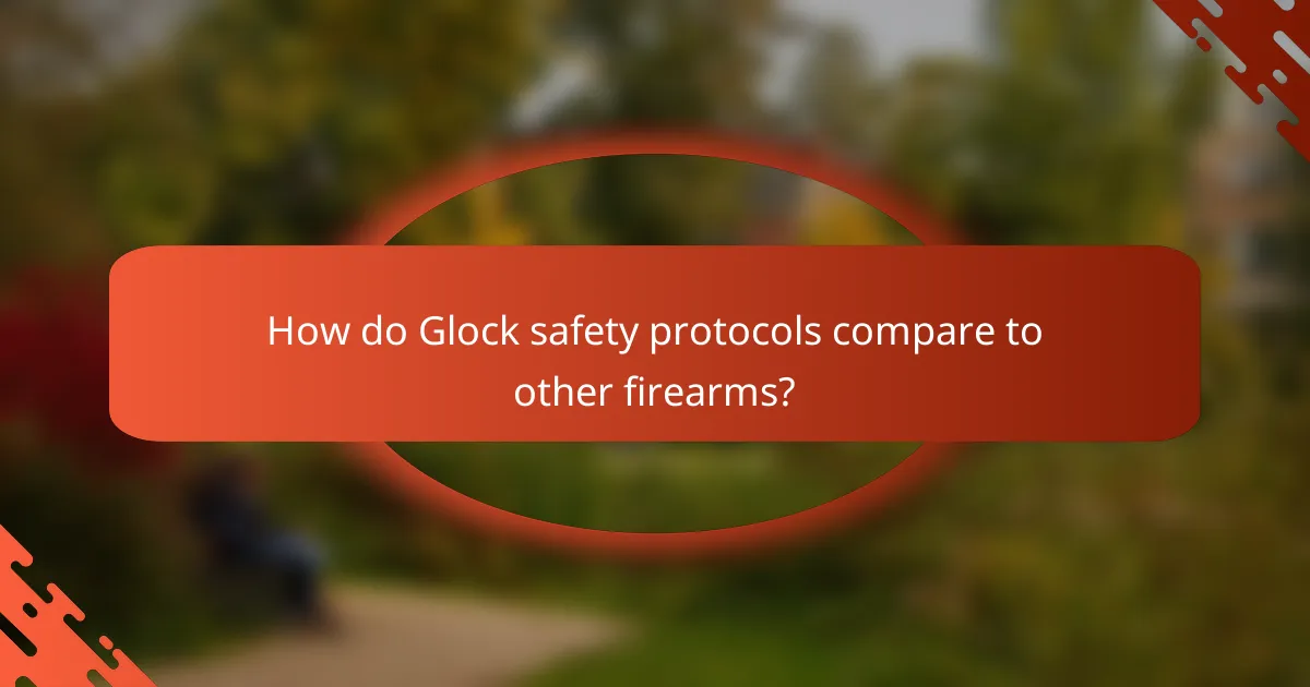How do Glock safety protocols compare to other firearms?