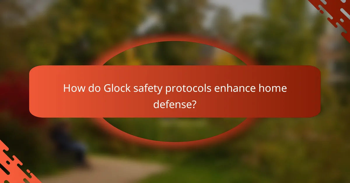 How do Glock safety protocols enhance home defense?