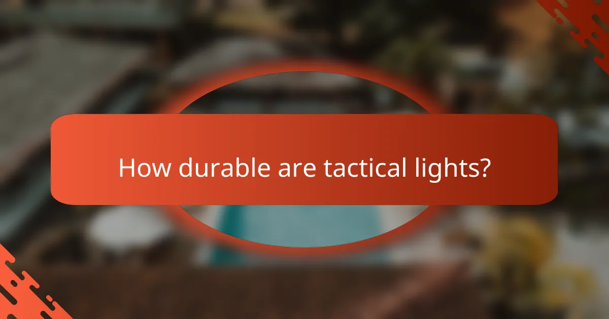 How durable are tactical lights?
