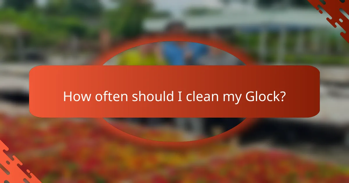 How often should I clean my Glock?