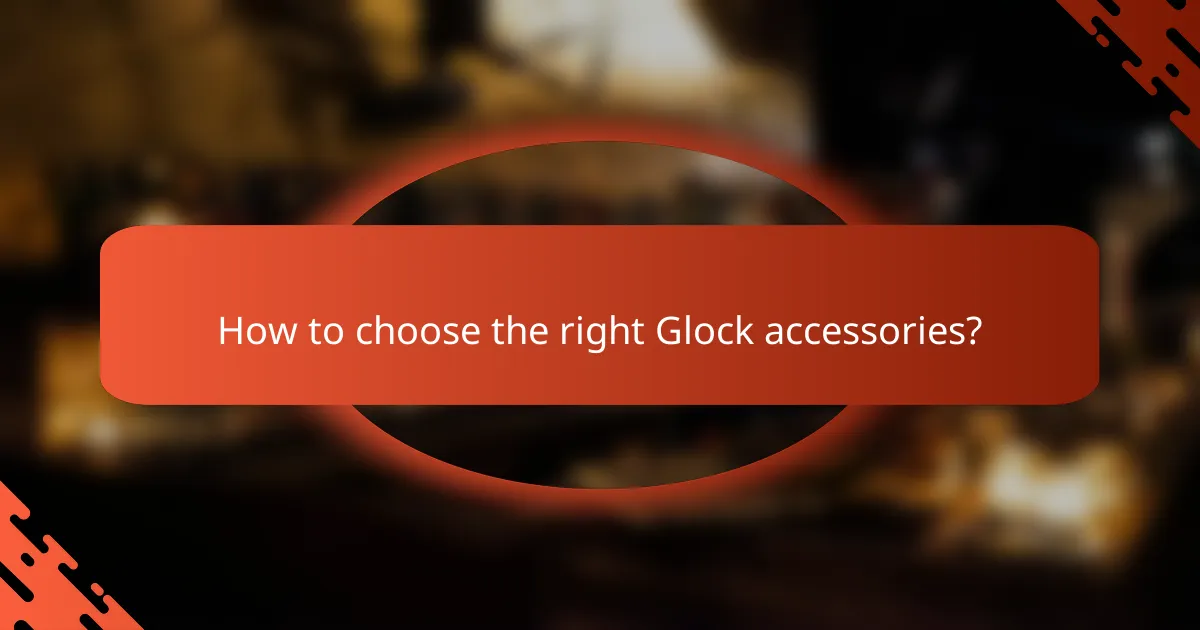 How to choose the right Glock accessories?