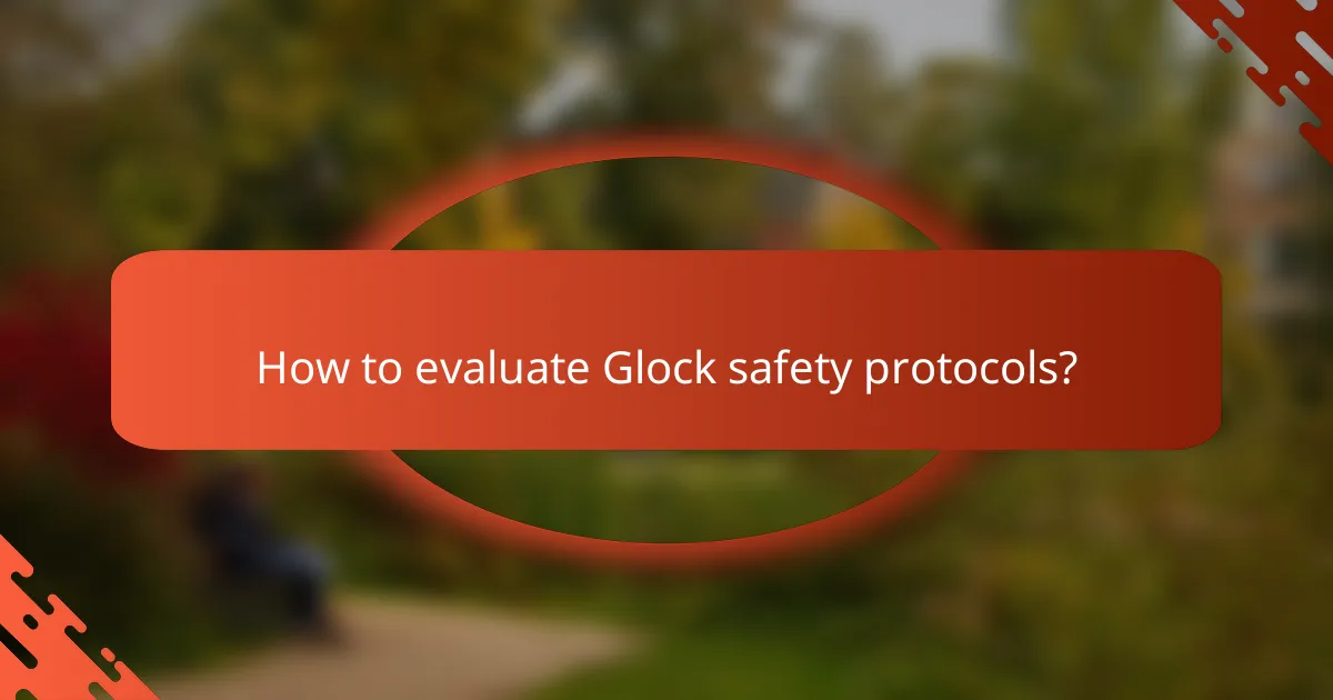 How to evaluate Glock safety protocols?