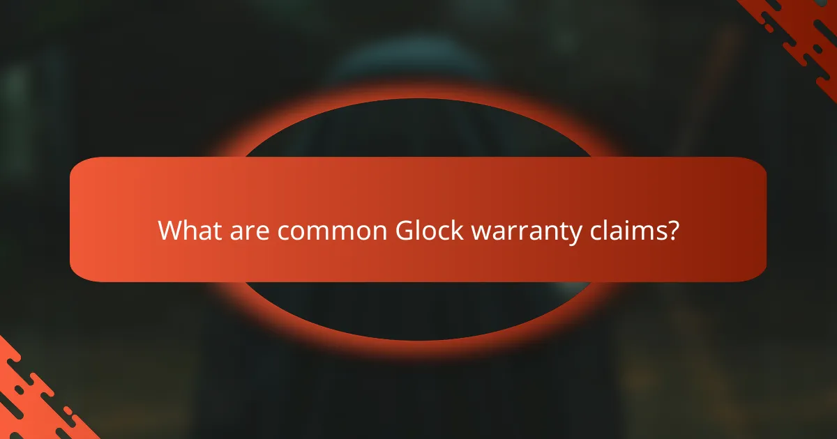 What are common Glock warranty claims?