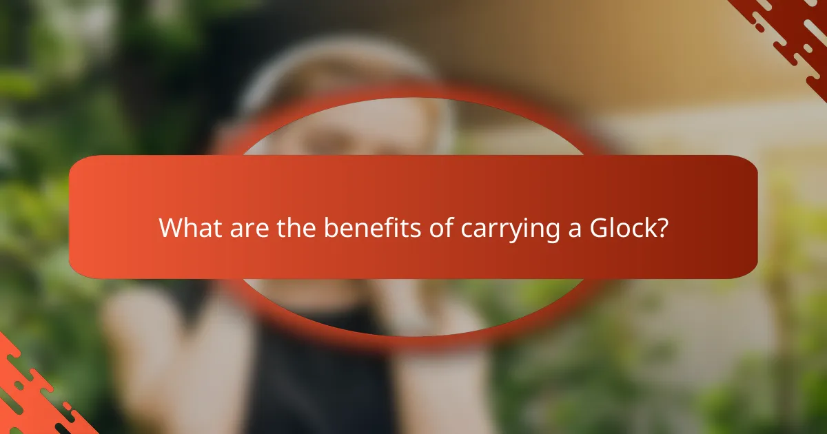 What are the benefits of carrying a Glock?