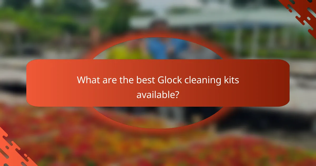 What are the best Glock cleaning kits available?