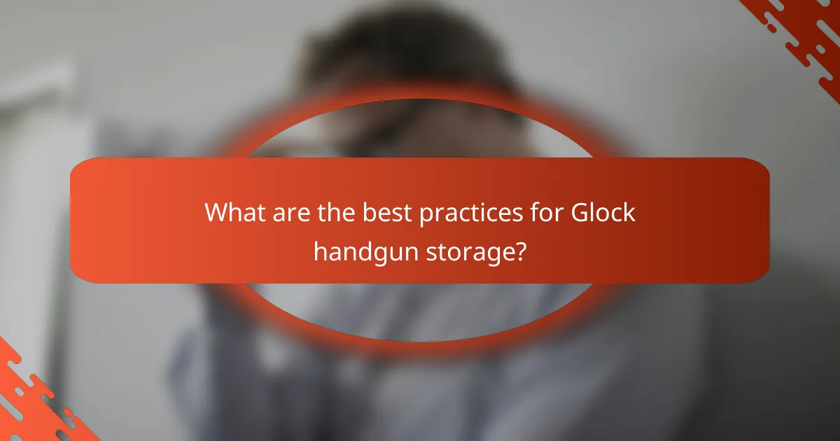 What are the best practices for Glock handgun storage?