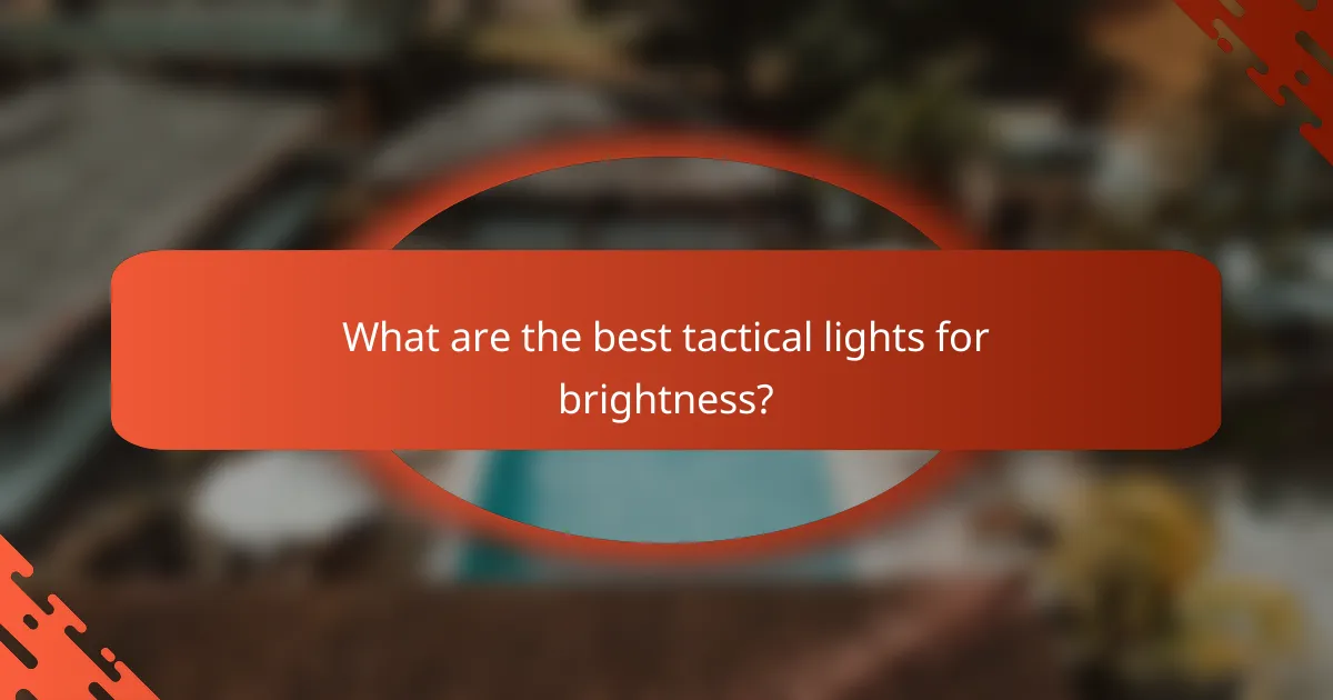 What are the best tactical lights for brightness?