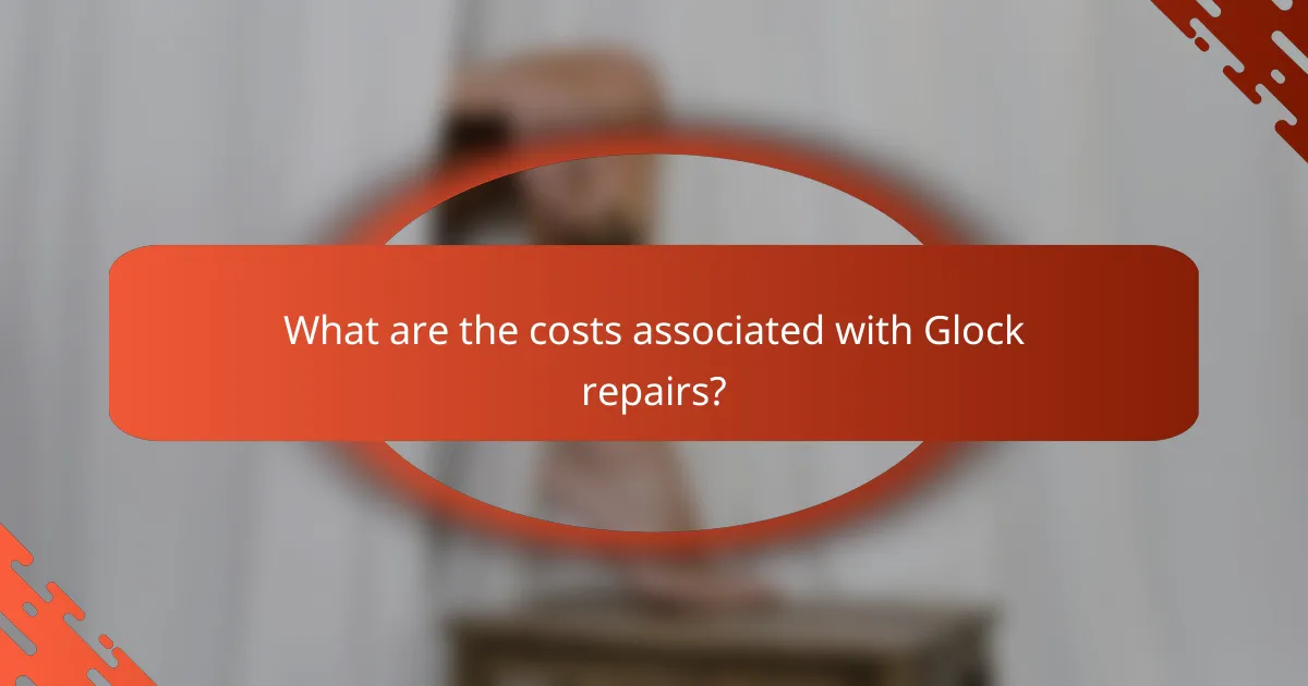What are the costs associated with Glock repairs?