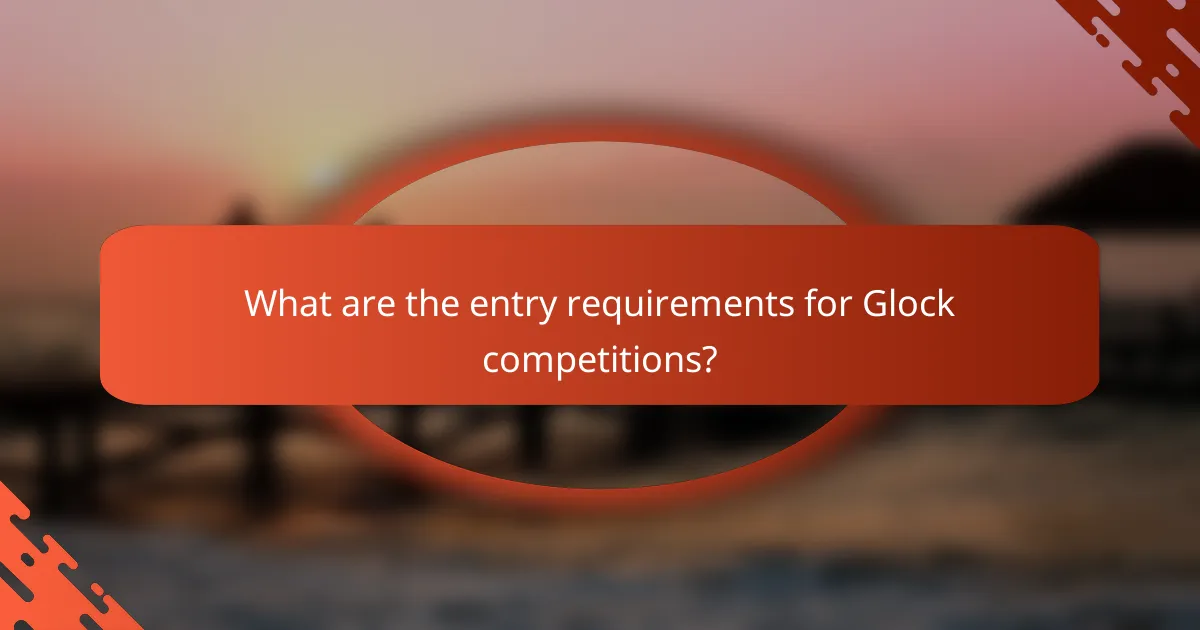 What are the entry requirements for Glock competitions?