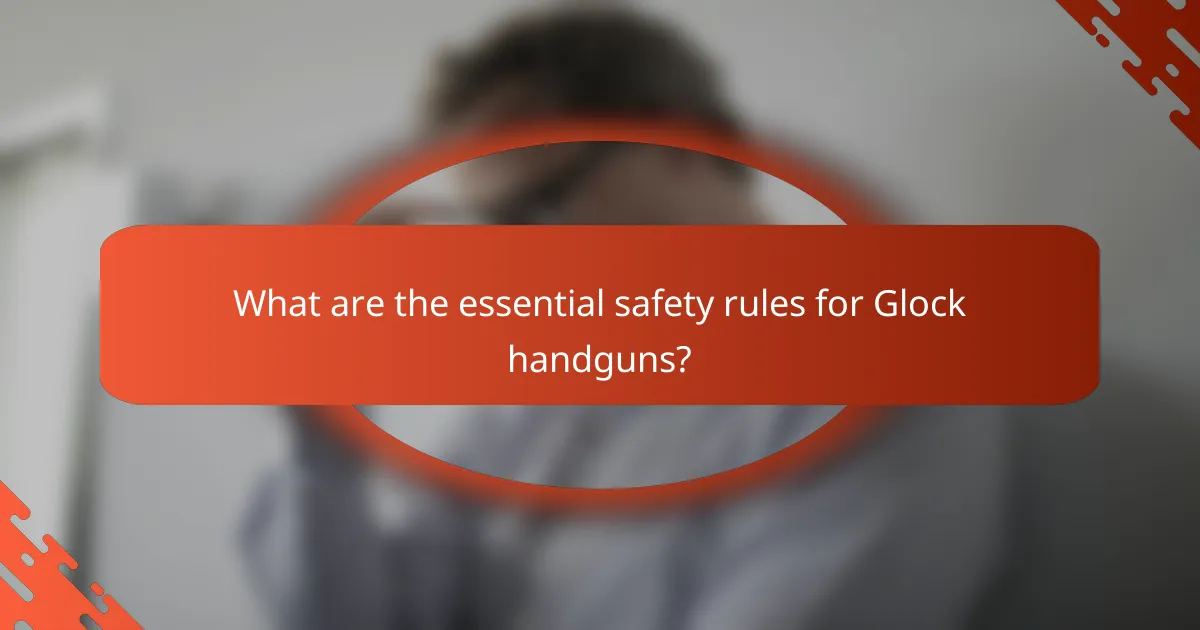 What are the essential safety rules for Glock handguns?
