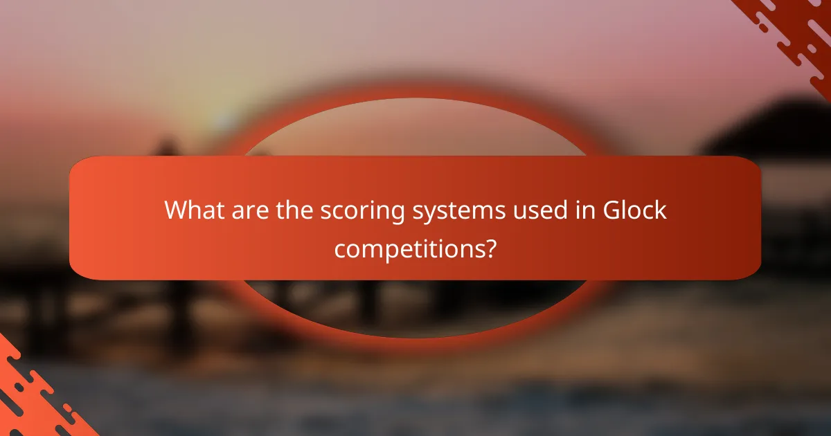 What are the scoring systems used in Glock competitions?