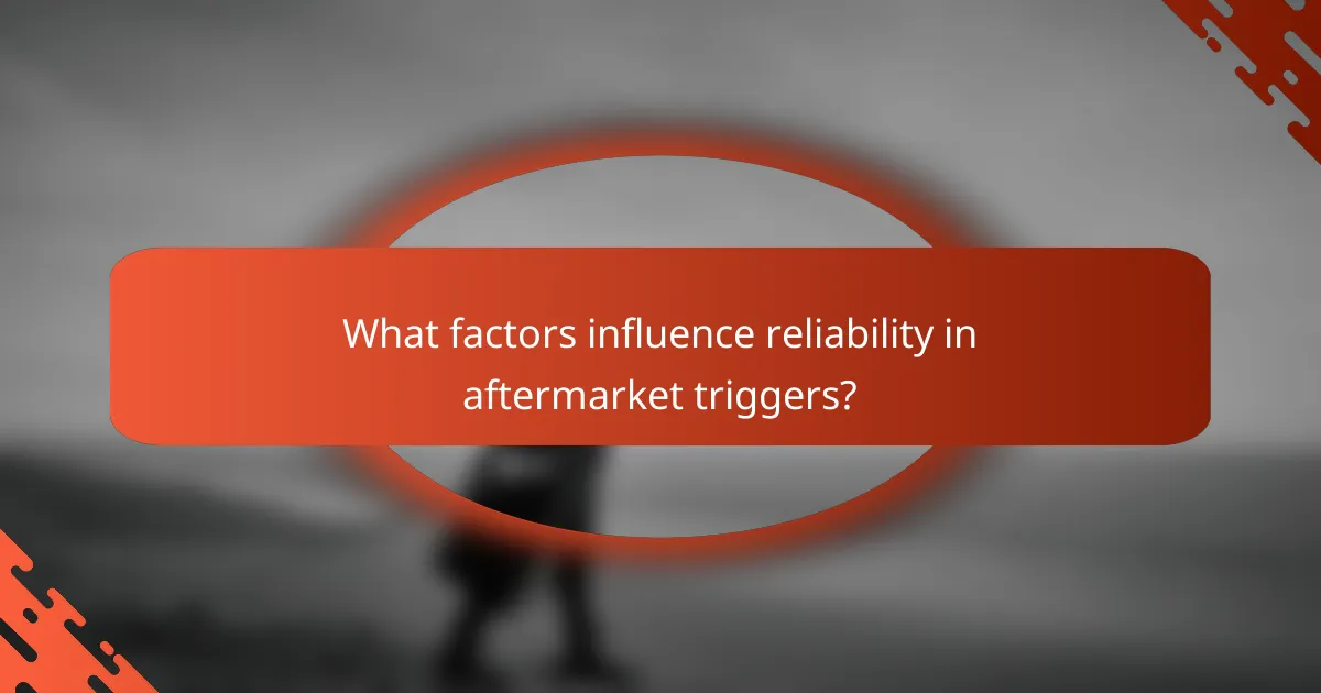 What factors influence reliability in aftermarket triggers?