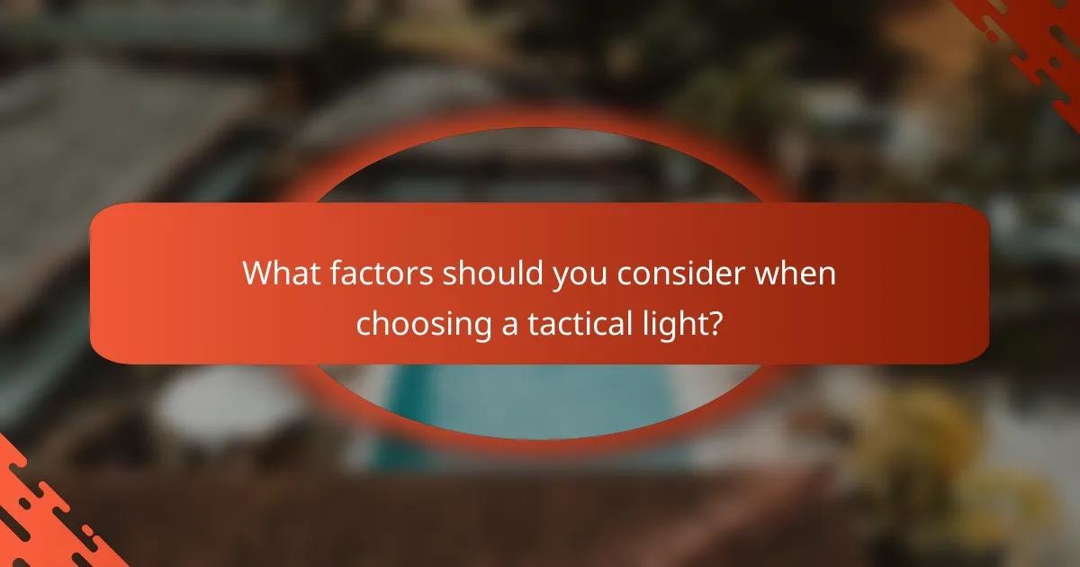 What factors should you consider when choosing a tactical light?