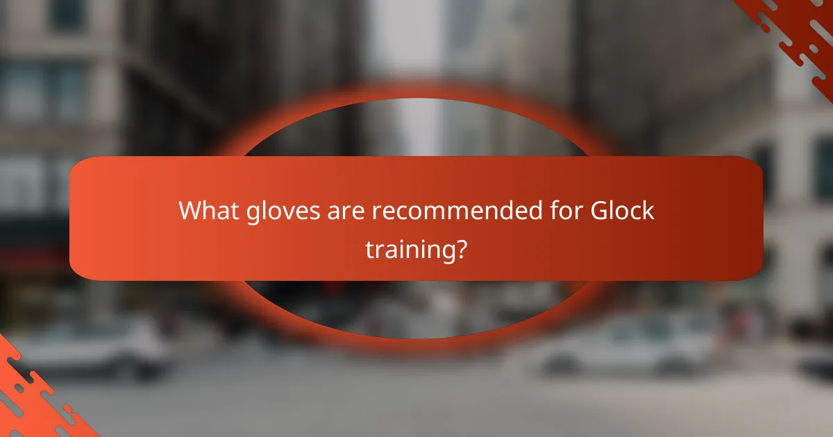 What gloves are recommended for Glock training?