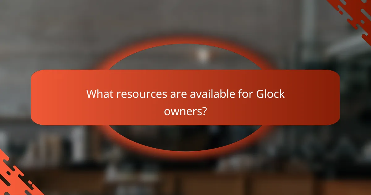What resources are available for Glock owners?