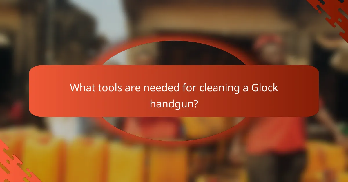 What tools are needed for cleaning a Glock handgun?