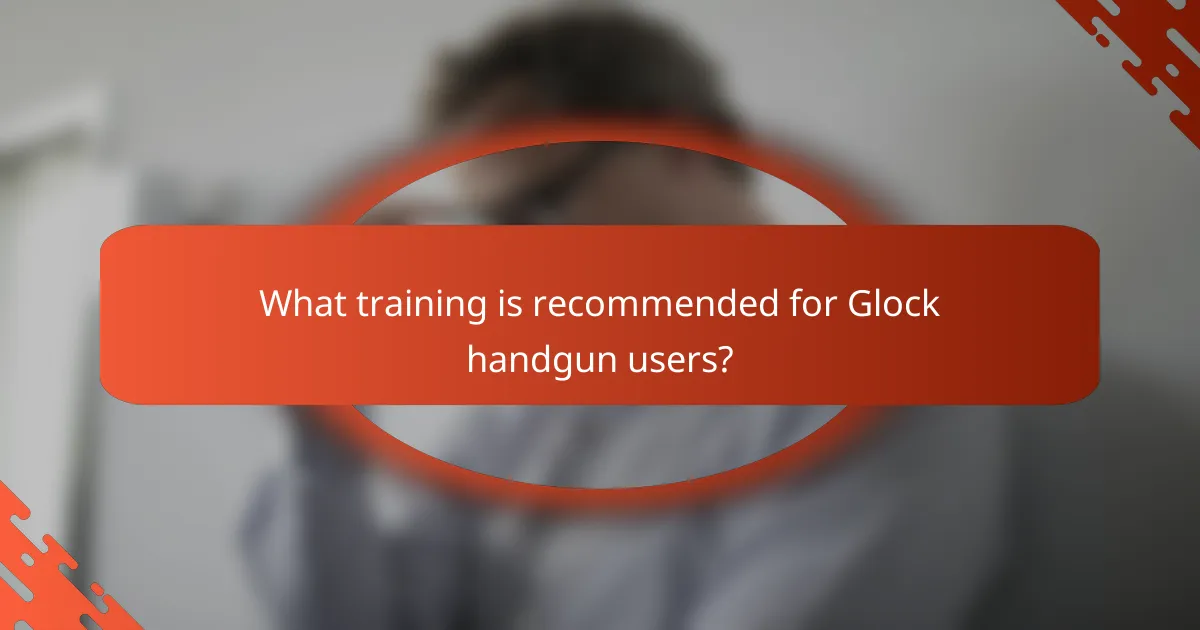 What training is recommended for Glock handgun users?