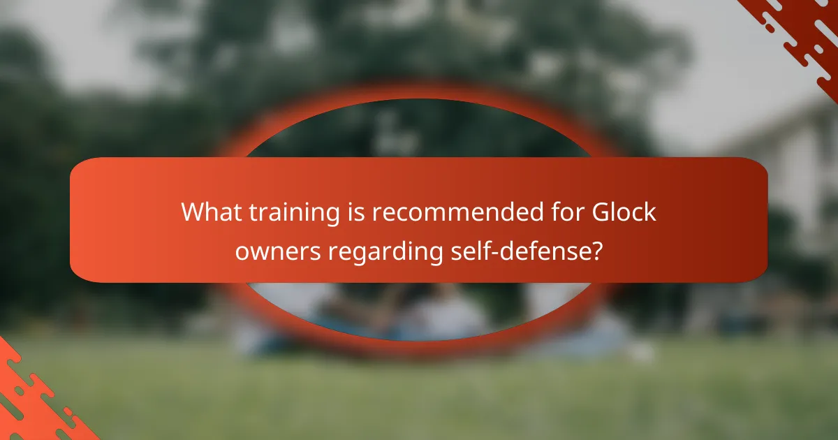 What training is recommended for Glock owners regarding self-defense?