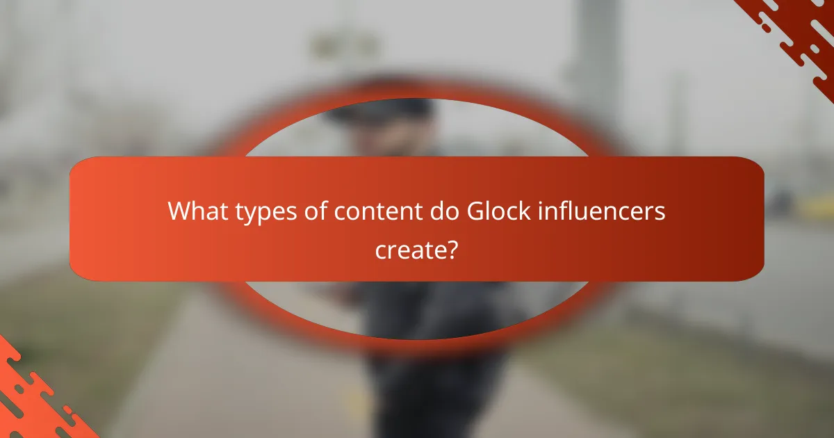 What types of content do Glock influencers create?