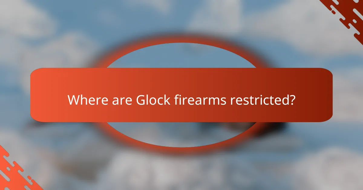Where are Glock firearms restricted?