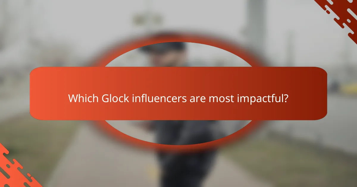 Which Glock influencers are most impactful?